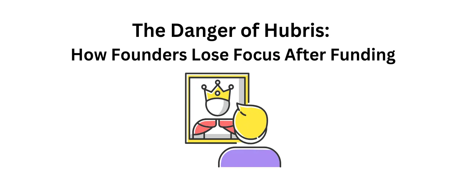 Learn how venture funding can lead to dangerous overconfidence in startup founders. Learn the warning signs of hubris and how to maintain focus after successful fundraising.