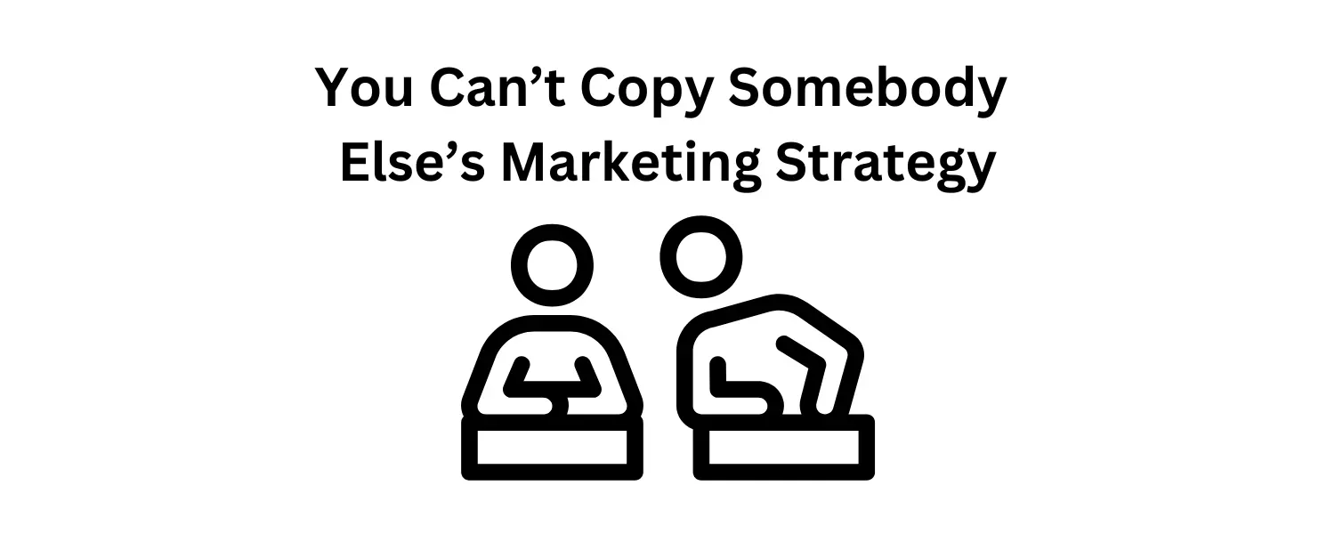 Think you can just copy a competitor’s marketing strategy? Here’s why what works for them may not work for you and how to craft your unique approach.