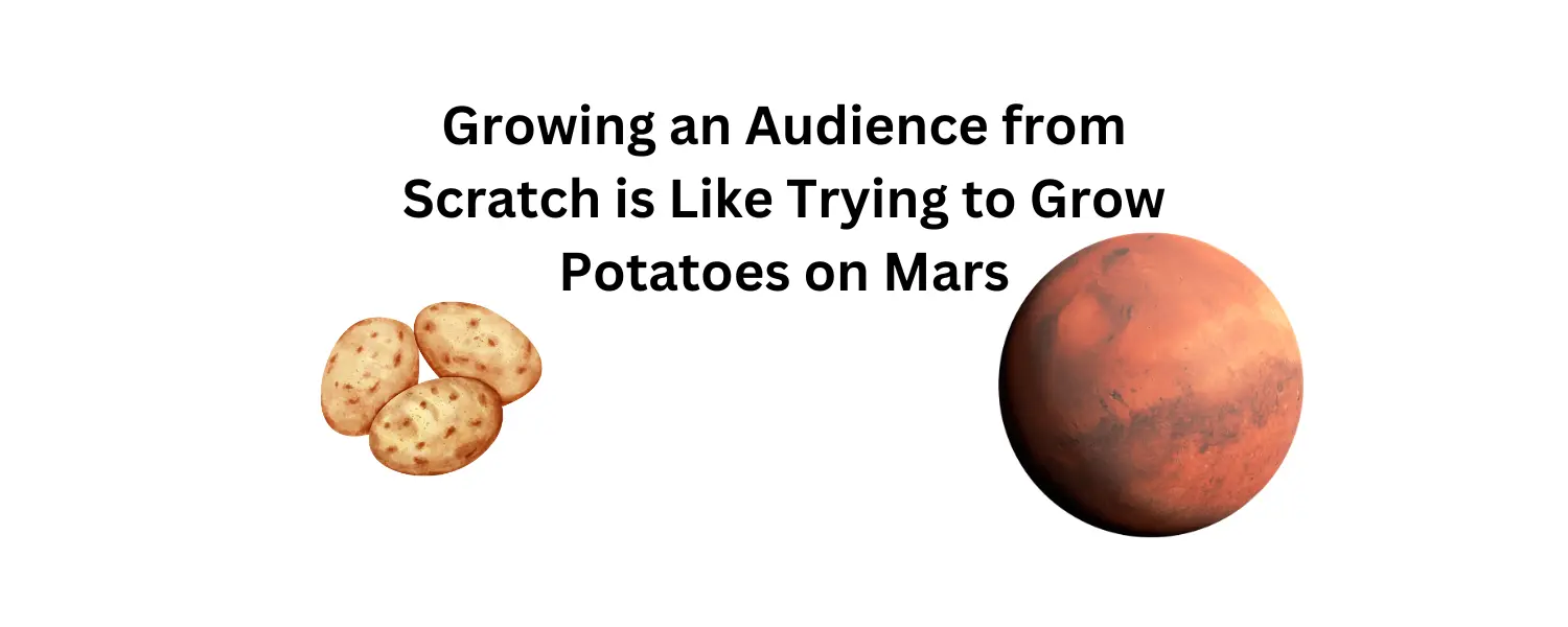 In 2024, building an audience from scratch feels impossible, much like trying to grow potatoes on Mars. Here’s why it’s so difficult and what you can do about it.